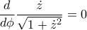 \displaystyle{ \frac{d}{d\phi}  \frac{\dot{z}}{\sqrt{1+ \dot{z}  ^2}} }   \right)  =0