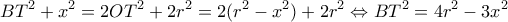 \displaystyle B{T^2} + {x^2} = 2O{T^2} + 2{r^2} = 2({r^2} - {x^2}) + 2{r^2} \Leftrightarrow B{T^2} = 4{r^2} - 3{x^2}