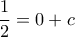 \dfrac {1}{2} = 0 +c