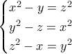 \displaystyle{\begin{cases} x^2 - y = z^2 \\ y^2- z = x^2 \\ z^2- x = y^2 \end{cases}}