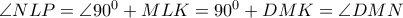 \angle NLP= \angle 90^0+MLK=90^0+DMK= \angle DMN