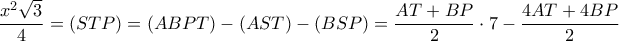\displaystyle \frac{{{x^2}\sqrt 3 }}{4} = (STP) = (ABPT) - (AST) - (BSP) = \frac{{AT + BP}}{2} \cdot 7 - \frac{{4AT + 4BP}}{2}