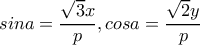 sina=\dfrac{\sqrt{3}x}{p}, cosa=\dfrac{\sqrt{2}y}{p}