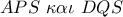 APS\,\,\kappa \alpha \iota \,\,DQS