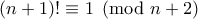 (n+1)! \equiv 1 \pmod {n+2}