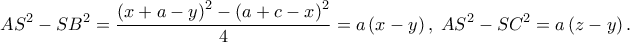 \displaystyle{AS^2  - SB^2  = \frac{{\left( {x + a - y} \right)^2  - \left( {a + c - x} \right)^2 }} 
{4} = a\left( {x - y} \right),\;AS^2  - SC^2  = a\left( {z - y} \right).}