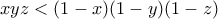 xyz < (1-x)(1-y)(1-z)