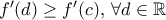 f'(d)\ge f'(c),\, \forall d \in \mathbb R