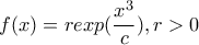 f(x)=rexp(\dfrac{x^{3}}{c}),r> 0