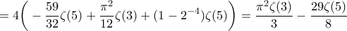 \displaystyle  
=4 \bigg(-\frac{59}{32}\zeta(5) + \frac{\pi^2}{12}\zeta(3) +(1-2^{-4})\zeta(5) \bigg) =\frac{\pi^2 \zeta(3)}{3} - \frac{29 \zeta(5)}{8} 
