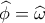 \widehat \phi  = \widehat \omega