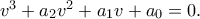 v^3  + a_2 v^2  + a_1 v + a_0  = 0.