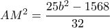 AM^2=\dfrac {25b^2-1568}{32}