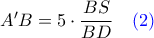 A'B = 5\cdot \dfrac{BS}{BD} \quad \color{blue} (2)