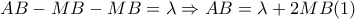 AB-MB-MB=\lambda \Rightarrow AB=\lambda +2MB (1)