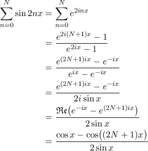 \displaystyle{\begin{aligned} 
\sum_{n = 0}^{N} \sin 2n x 
&= \sum_{n = 0}^{N} e^{2inx} \\ 
&= \frac{e^{2i(N+1)x}-1}{e^{2ix}-1} \\ 
&= \frac{e^{(2N+1)ix} - e^{-ix}}{e^{ix} - e^{-ix}} \\ 
&= \frac{e^{(2N+1)ix} - e^{-ix}}{2i\sin x} \\ 
&= \frac{\mathfrak{Re}\bigl(e^{-ix} - e^{(2N+1)ix}\bigr)}{2\sin x} \\ 
&= \frac{\cos x - \cos \bigl((2N+1)x\bigr)}{2\sin x}  
\end{aligned}}
