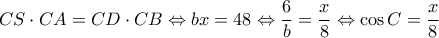 \displaystyle CS \cdot CA = CD \cdot CB \Leftrightarrow bx = 48 \Leftrightarrow \frac{6}{b} = \frac{x}{8} \Leftrightarrow \cos C = \frac{x}{8}