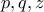 p, q, z