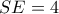 SE=4