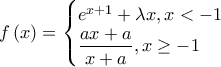\displaystyle{f\left ( x \right ) =\begin{cases} e^{x+1}+\lambda x,  x< -1  \right ] \\\displaystyle\frac{ax+a}{x+a} , x\ge -1 \end{cases}}