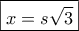 \boxed{x = s\sqrt 3 }