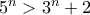 5^n>3^n+2