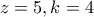 z=5 , k=4