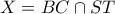 X=BC\cap ST