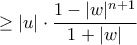 \geq |u|\cdot\displaystyle\frac{1-|w|^{n+1}}{1+|w|}