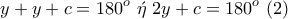 \displaystyle{y+y+c=180^o~\acute{\eta}~2y+c=180^o~(2)}
