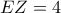 EZ=4