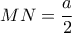 MN=\dfrac{a}{2}