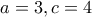 a=3,c=4