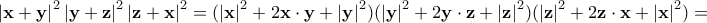 \left | \mathbf{x}+\mathbf{y} \right |^2\left | \mathbf{y}+\mathbf{z} \right |^2\left | \mathbf{z}+\mathbf{x} \right |^2=(\left | \mathbf{x} \right |^2+2\mathbf{x}\cdot \mathbf{y}+\left | \mathbf{y} \right |^2)(\left | \mathbf{y} \right |^2+2\mathbf{y}\cdot \mathbf{z}+\left | \mathbf{z} \right |^2)(\left | \mathbf{z} \right |^2+2\mathbf{z}\cdot \mathbf{x}+\left | \mathbf{x} \right |^2)=