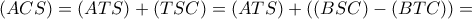 (ACS)=(ATS)+(TSC)=(ATS)+((BSC)-(BTC))=
