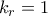 k_r=1
