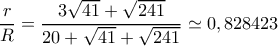 \displaystyle \frac{r}{R} = \frac{{3\sqrt {41}  + \sqrt {241} }}{{20 + \sqrt {41}  + \sqrt {241} }} \simeq 0,828423