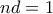 \displaystyle{nd=1}