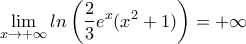 \displaystyle  \lim_{x\rightarrow +\infty }ln \left (\dfrac{2}{3}e^x(x^2+1) \right )= +\infty
