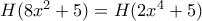 H(8x^{2}+5)=H(2x^{4}+5)