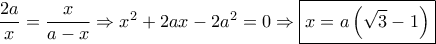 \dfrac{{2a}}{x} = \dfrac{x}{{a - x}} \Rightarrow {x^2} + 2ax - 2{a^2} = 0 \Rightarrow \boxed{x = a\left( {\sqrt 3  - 1} \right)}