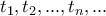 t_{1},t_{2},...,t_{n},...