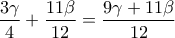 \dfrac{3\gamma}{4}+\dfrac{11\beta}{12}=\dfrac{9\gamma+11\beta}{12}