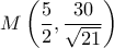 M\left( {\dfrac{5}{2},\dfrac{{30}}{{\sqrt {21} }}} \right)