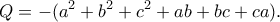 \displaystyle{Q=-(a^2+b^2+c^2 +ab+bc+ca).}
