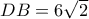 DB=6 \sqrt{2} 