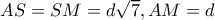 AS=SM=d\sqrt 7, AM=d