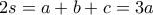 2s = a + b + c = 3a