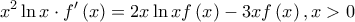 \displaystyle{{x^2}\ln x \cdot f'\left( x \right) = 2x\ln xf\left( x \right) - 3xf\left( x \right),x > 0}