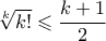 \sqrt[k]{k!} \leqslant \dfrac{k+1}{2}